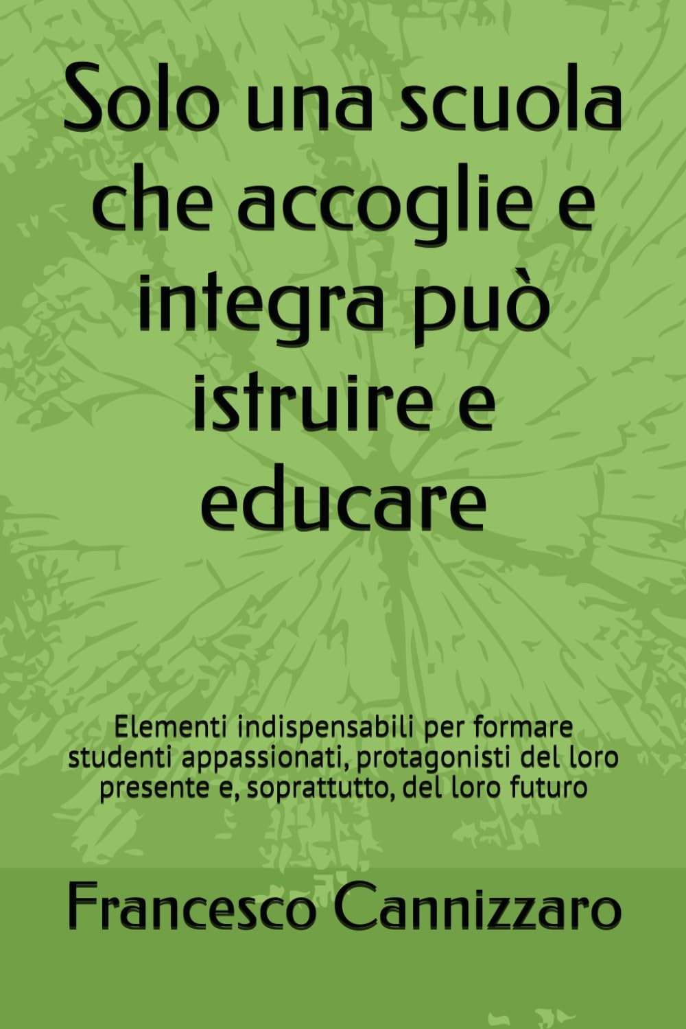 Solo una scuola che accoglie e integra può istruire e educare: Elementi indispensabili per formare studenti appassionati, protagonisti del loro presente e, soprattutto, del loro futuro