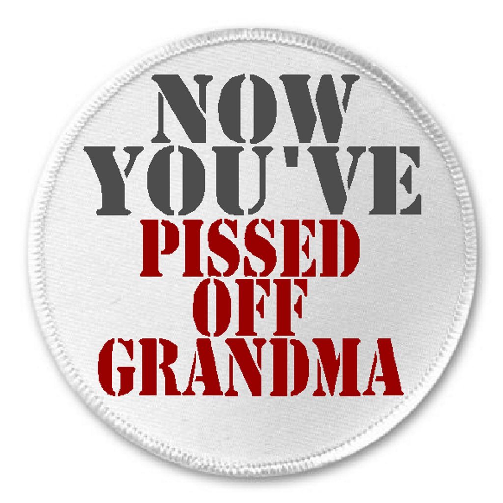 Now You've Pissed Off Grandma - 3