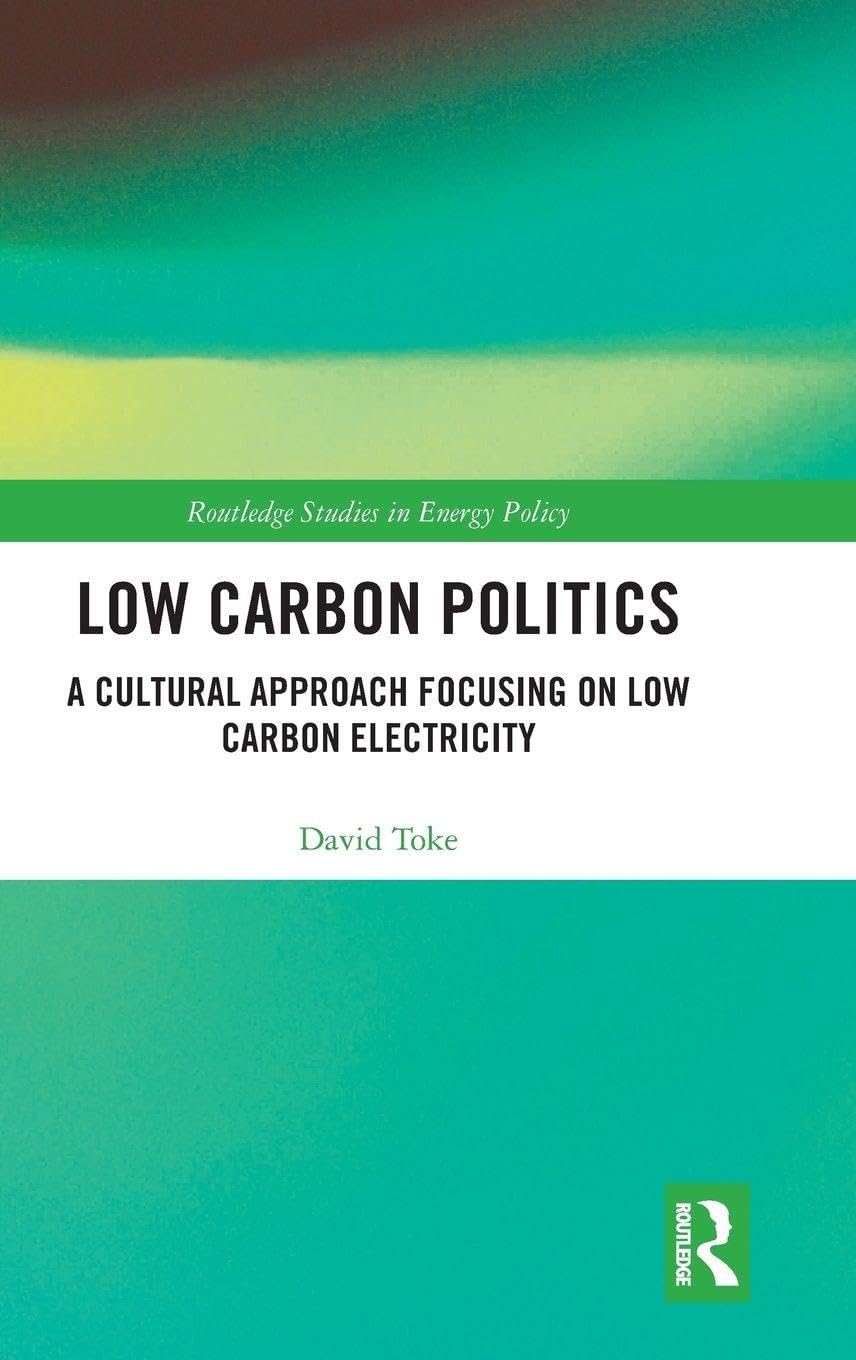 Low Carbon Politics: A Cultural Approach Focusing on Low Carbon Electricity (Routledge Studies in Energy Policy)      1st Edition