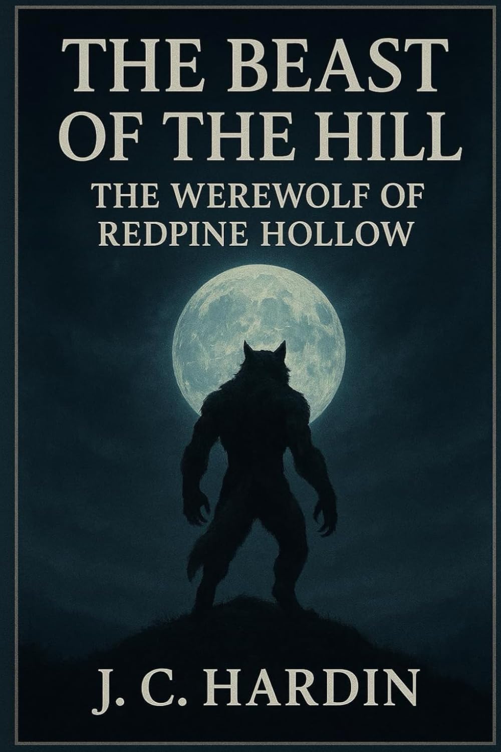 The Beast of the Hill: The Werewolf of Redpine Hollow (Werewolf Horror Stories)