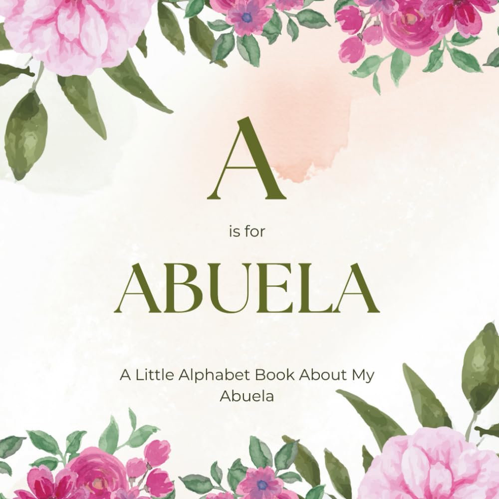 A is for Abuela: A Little Alphabet Book About My Abuela