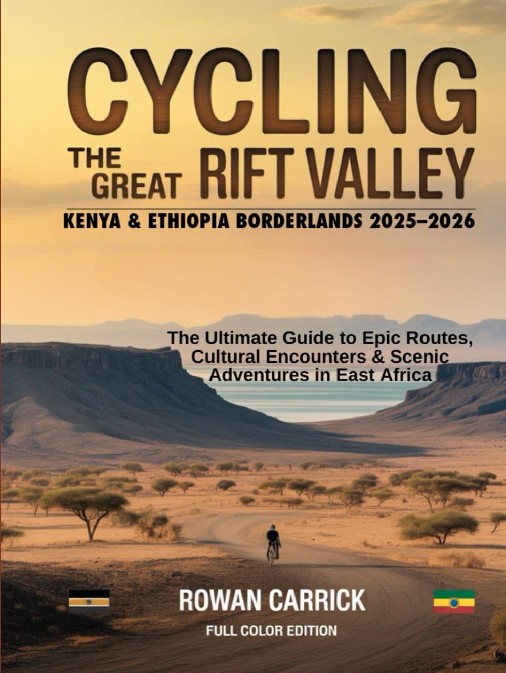 CYCLING THE GREAT RIFT VALLEY: KENYA & ETHIOPIA BORDERLANDS 2025–2026: THE ULTIMATE GUIDE TO EPIC ROUTES, CULTURAL ENCOUNTERS, AND SCENIC ADVENTURES IN EAST AFRICA
