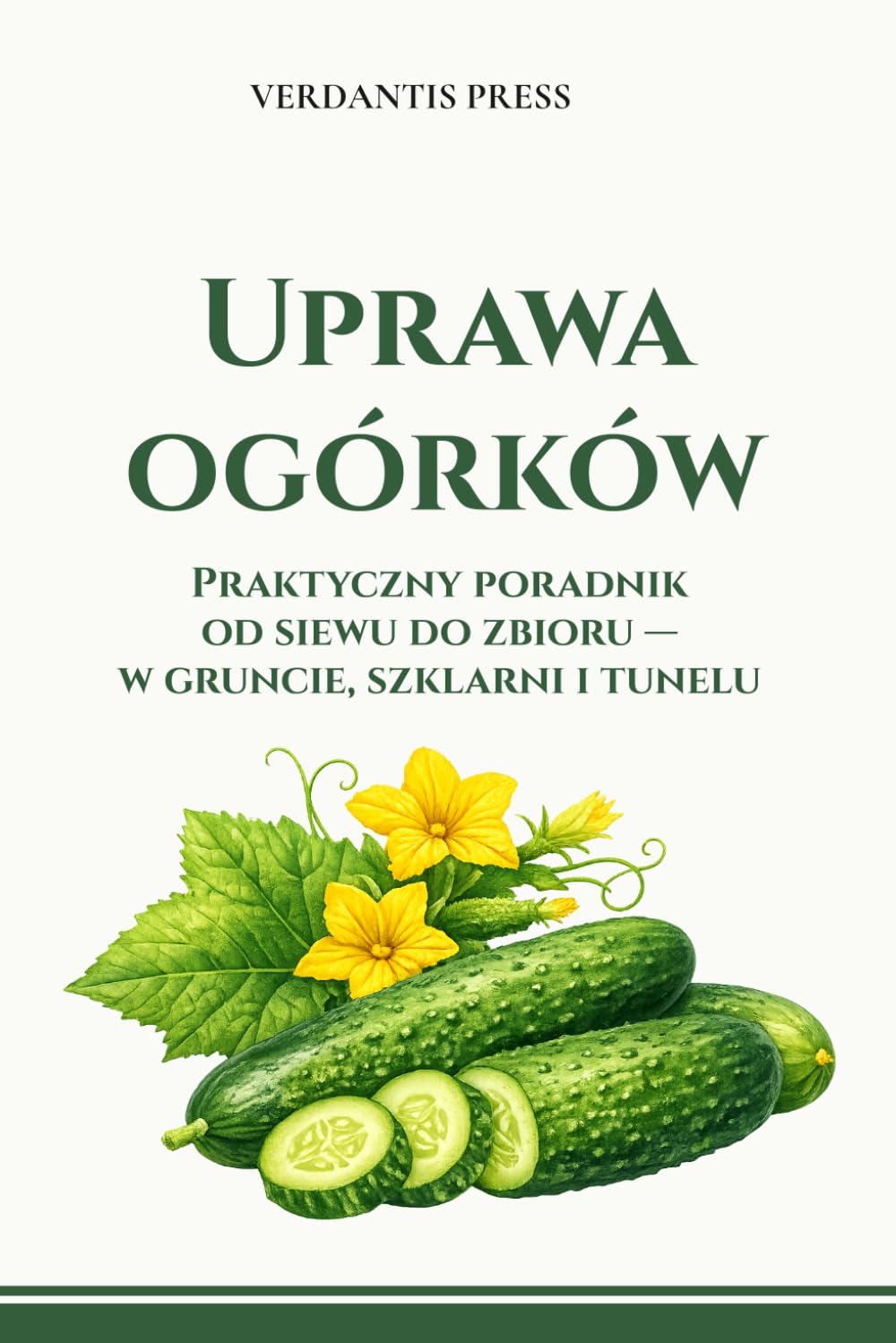 Uprawa ogórków: Praktyczny poradnik od siewu do zbioru — w gruncie, szklarni i tunelu
