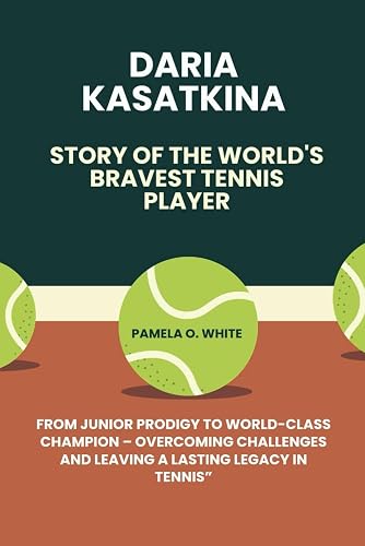Daria Kasatkina, story of the world's bravest tennis player: From Junior Prodigy to World-Class Champion - Overcoming Challenges and Leaving a Lasting Legacy in Tennis