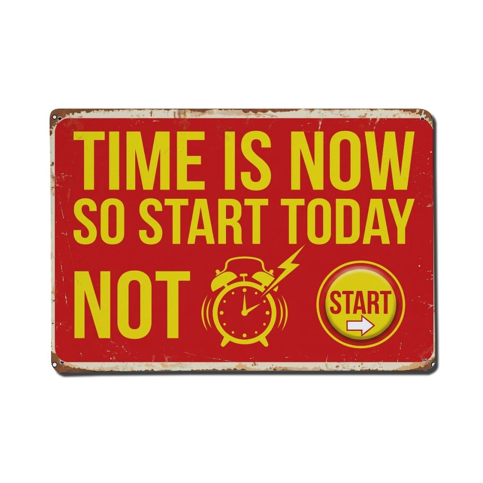 Time Now Start Today Retro Motivational Slogans 2 Metal Tin Sign Plaque Wall Decor for Cafe, Club Bar, Office, Home Garden Metal Poster 8x12Inch