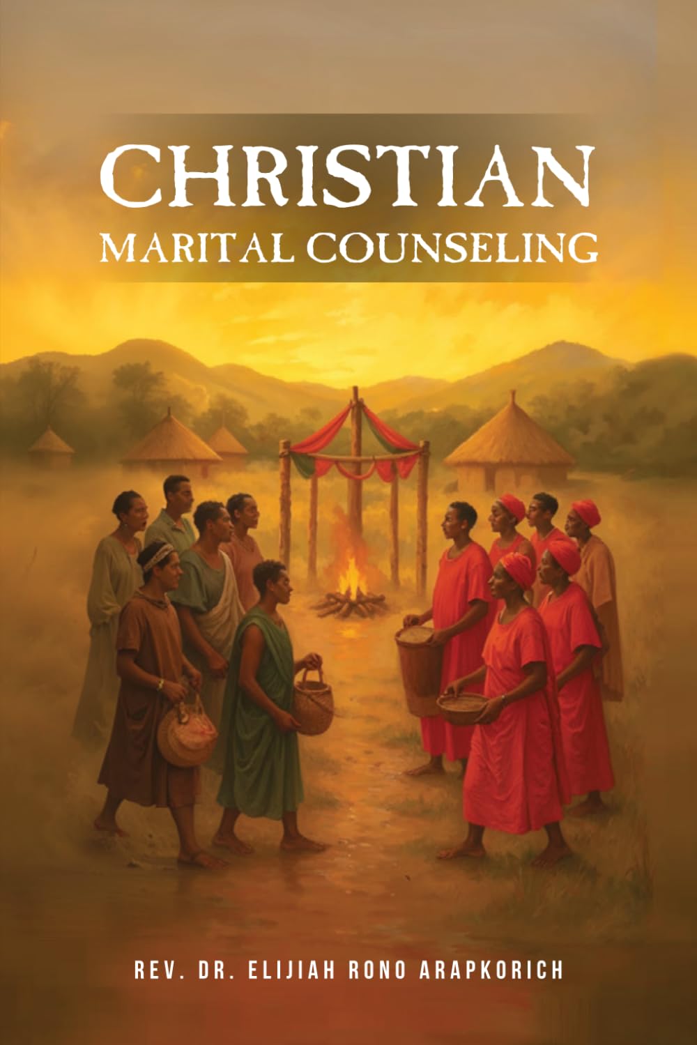 CHRISTIAN MARITAL COUNSELING: IN KENYA: A LOOK AT MARRIAGE AND FAMILY IN THE KALENJIN TRIBE