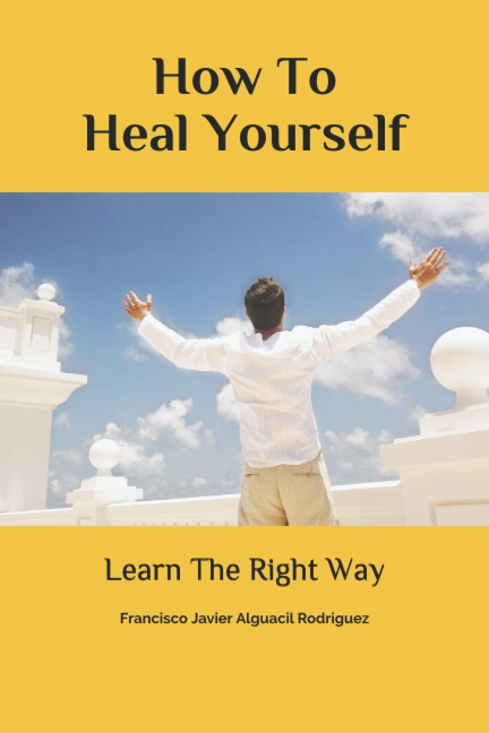 HOW TO HEAL YOURSELF: Learn The Right Way