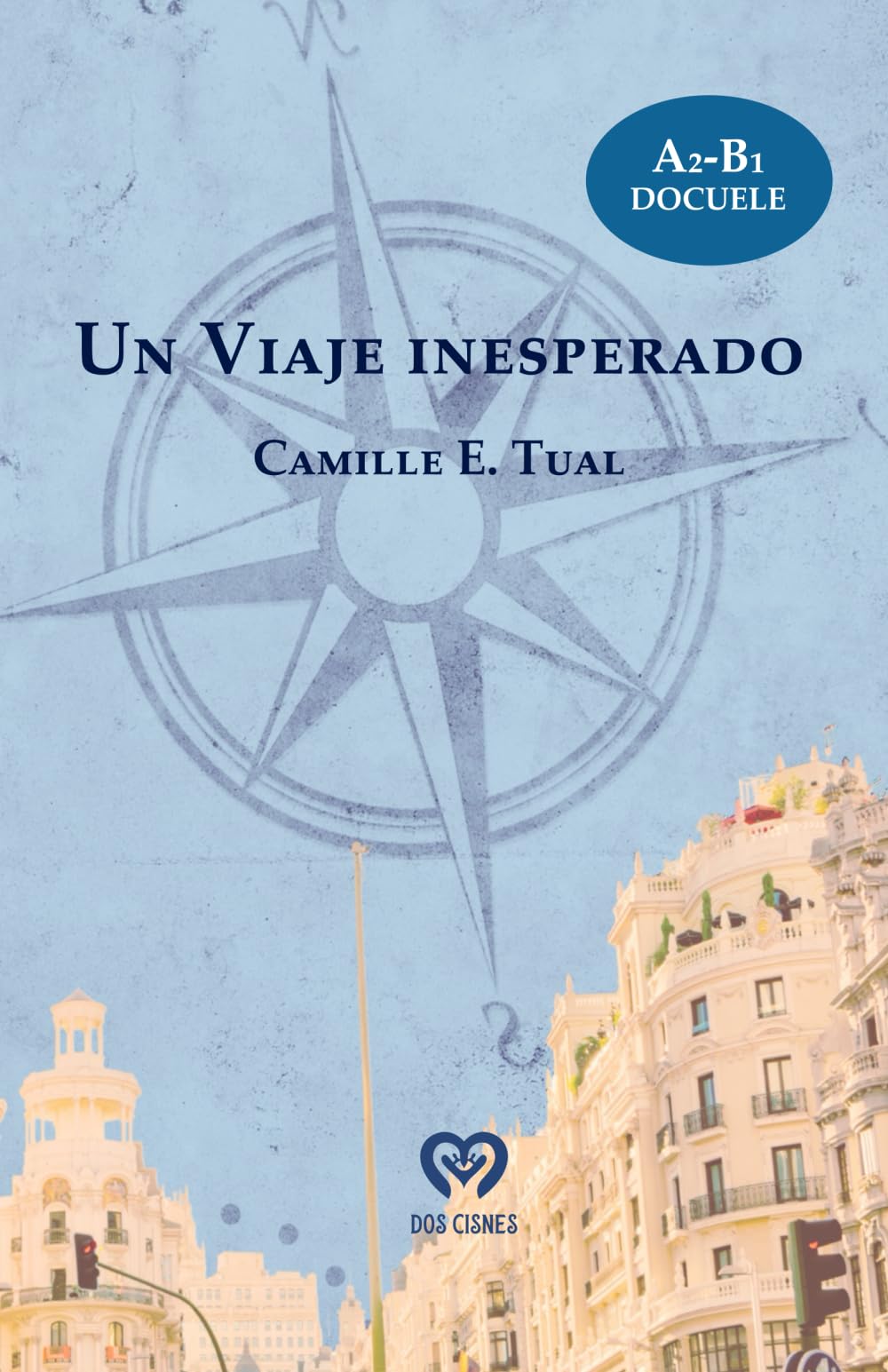 Un viaje inesperado: Lectura graduada de español A2–B1 · Viaja por España mientras aprendes ELE: 1 (DocuELE- Lecturas pedagógicas de español)