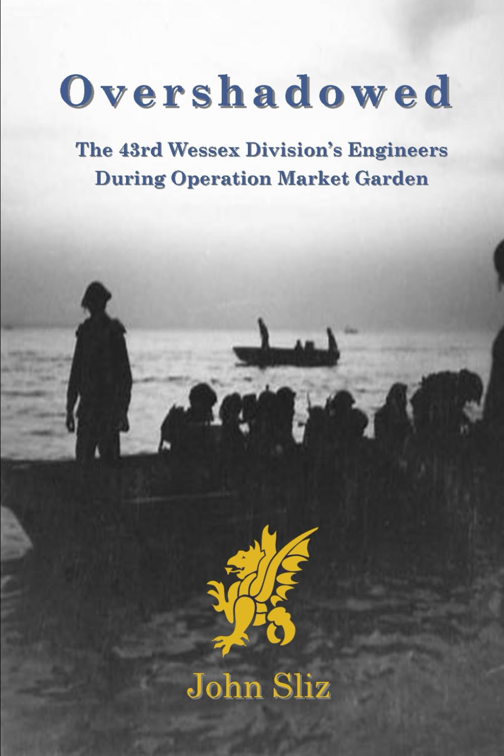 Overshawdowed: The 43rd Wessex Division's Engineers During Operation Market Garden (Market Garden Engineer Series)