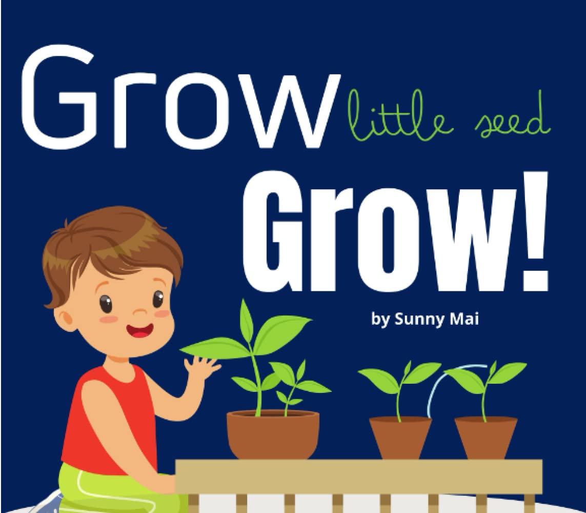 Grow Little Seed Grow!: a children's preschool book about gardening, plants + flowers
