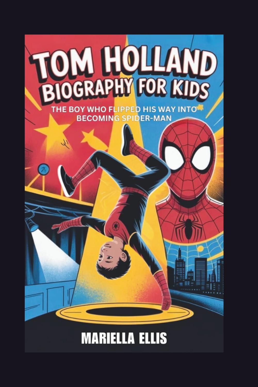 TOM HOLLAND BIOGRAPHY FOR KIDS: The Boy Who Flipped His Way Into Becoming Spider-Man