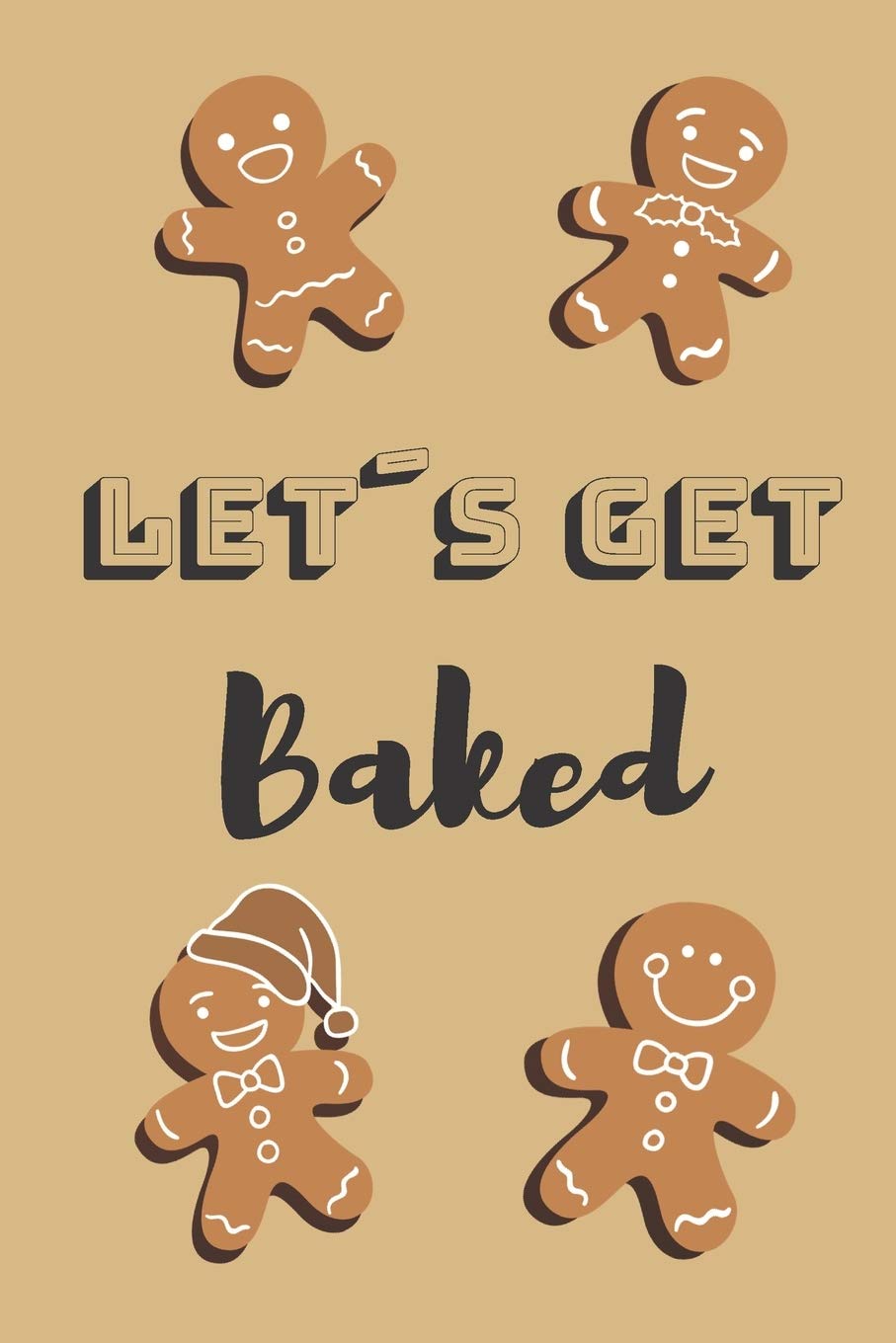 Let´s get Baked: Journal, Notebook, Diary to Organize Your Life - Wide Ruled Line Paper - Funny and cute Christmas gift for celebrations, holidays, birthdays and more - Gingerbread Journal