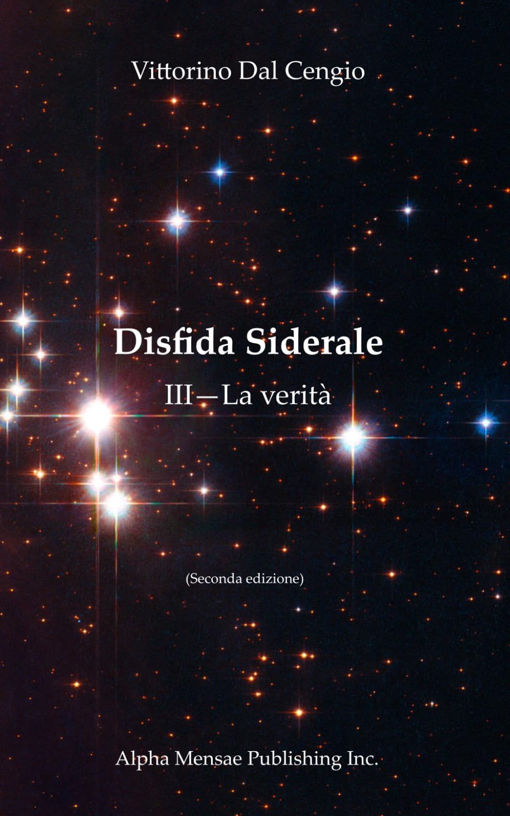 Disfida Siderale: III--La verità (second edition) (Disfida Siderale I--La presenza; Disfida Siderale II--La luce; Disfida Siderale III--La verità)