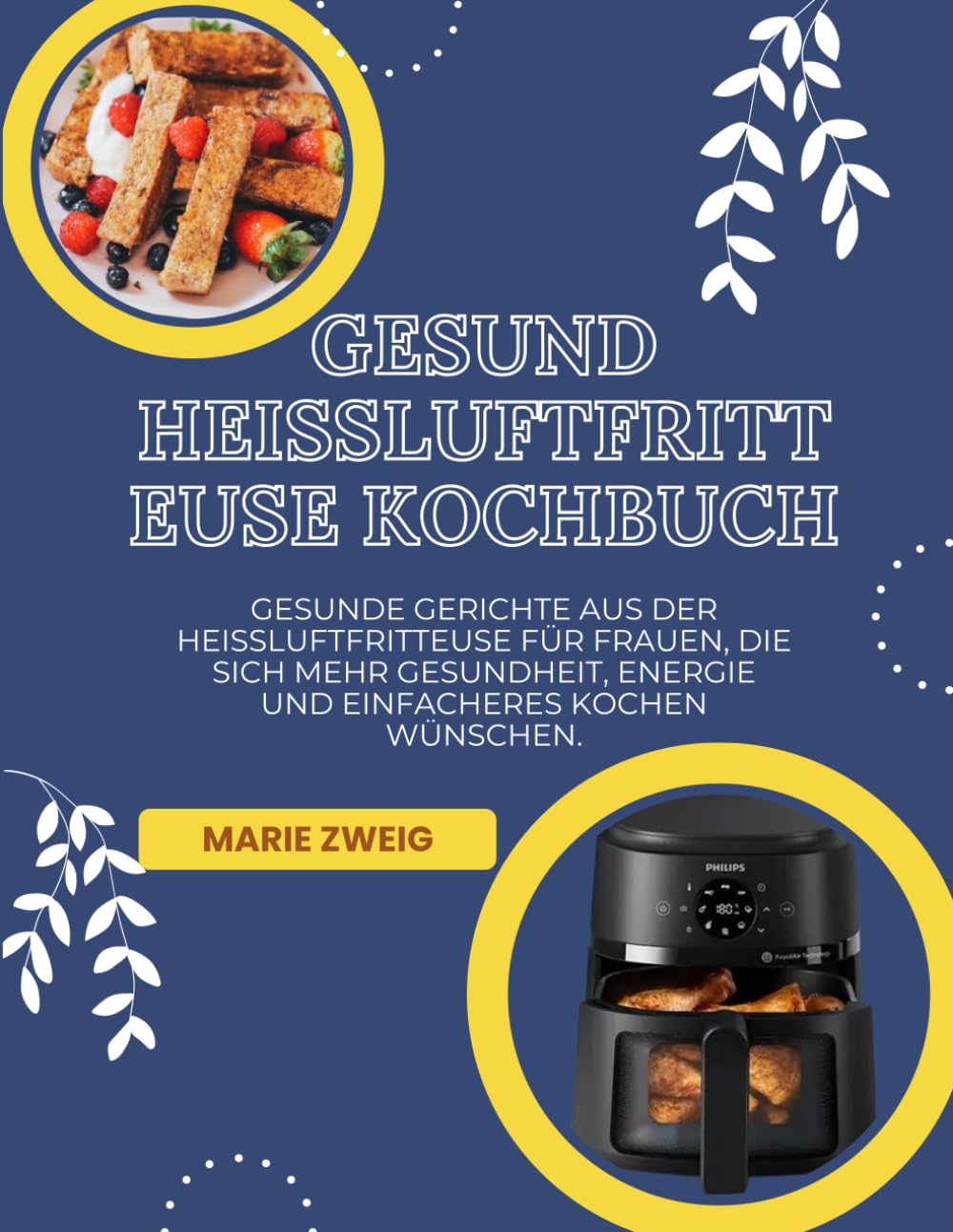Gesund Heißluftfritteuse Kochbuch: Gesunde Gerichte aus der Heißluftfritteuse für Frauen, die sich mehr Gesundheit, Energie und einfacheres Kochen wünschen.