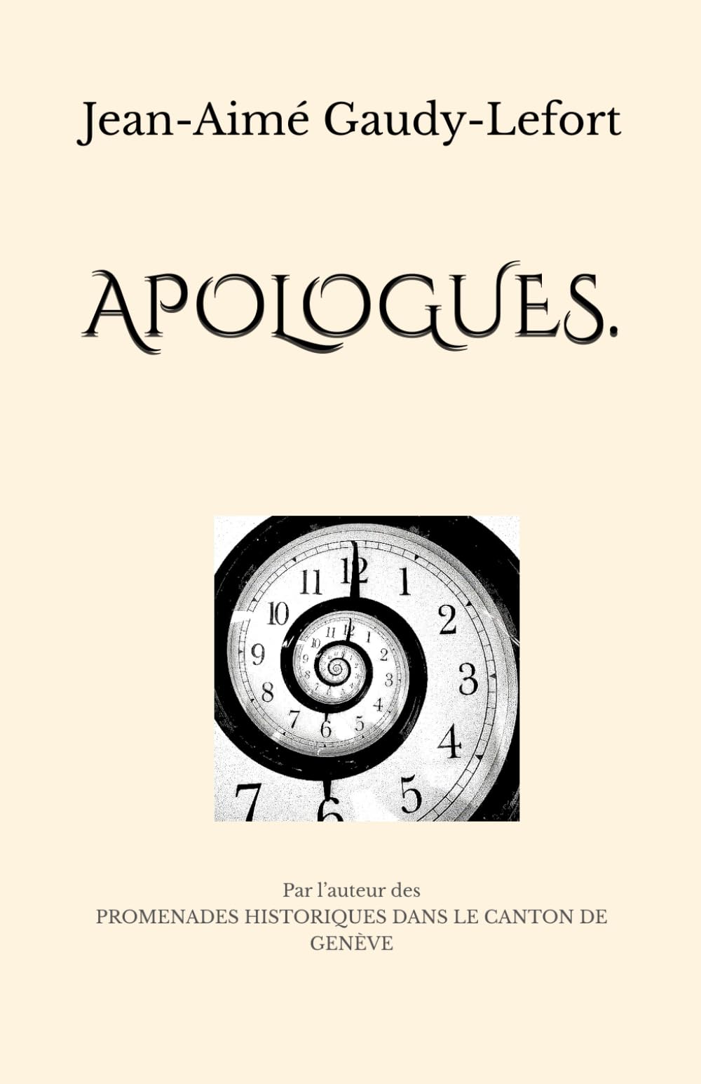 APOLOGUES.: Par l’auteur des PROMENADES HISTORIQUES DANS LE CANTON DE GENÈVE