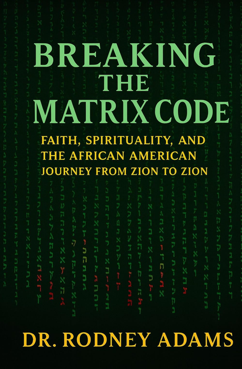 Breaking the Matrix Code: Faith, Spirituality & the African American Journey from Zion to Zion