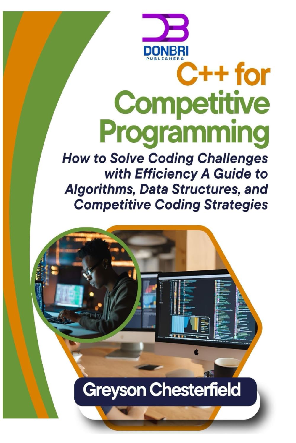 C++ for Competitive Programming: How to Solve Coding Challenges with Efficiency: A Guide to Algorithms, Data Structures, and Competitive Coding Strategies