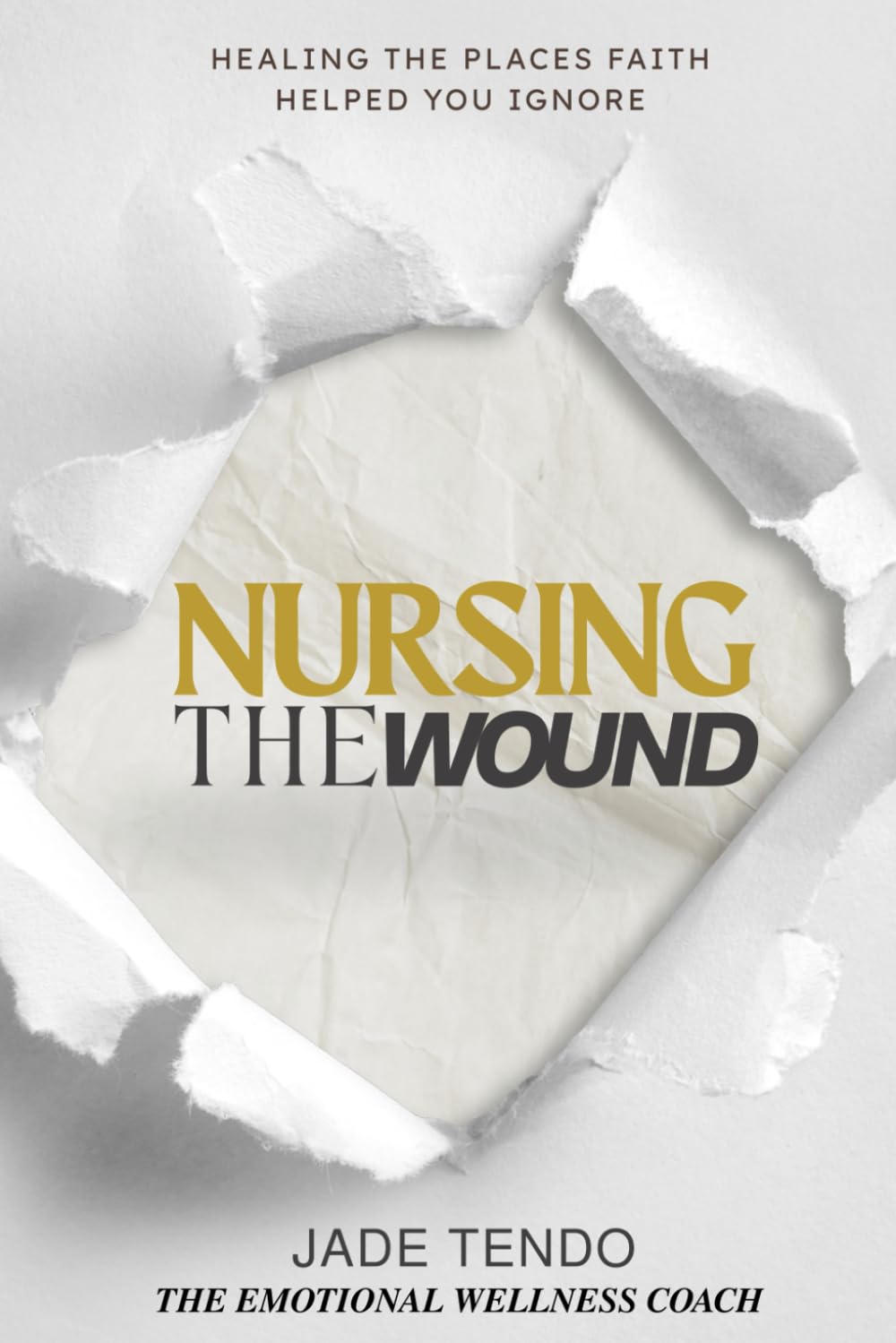 Nursing The Wound: Healing the Places Faith Helped You Ignore