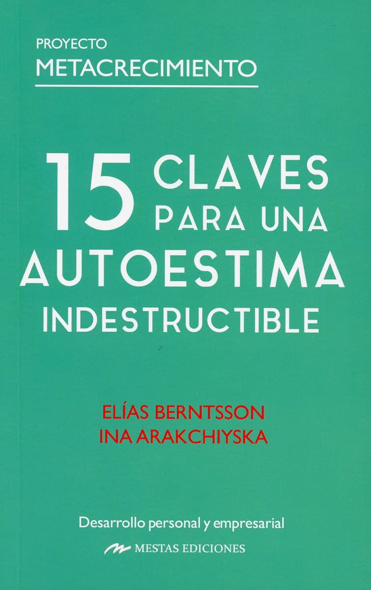 15 Claves para una Autoestima Indestructible: Consejos, Ideas Y Ejercicios Practicos Para Sanar Y Mejorar La Autoestima: 7 (Proyecto Metacrecimiento)