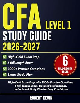 CFA Level 1 Study Guide 20262027 High-Yield Exam Prep with 1000+ Practice Questions, 6 Full-length Exam, Detailed Explanations, and a Smart Study Plan for Busy Candidates