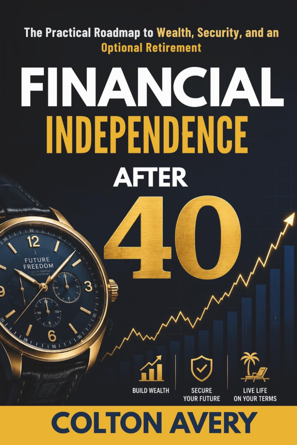 Financial Independence After 40: The Practical Roadmap to Wealth, Security, and an Optional Retirement