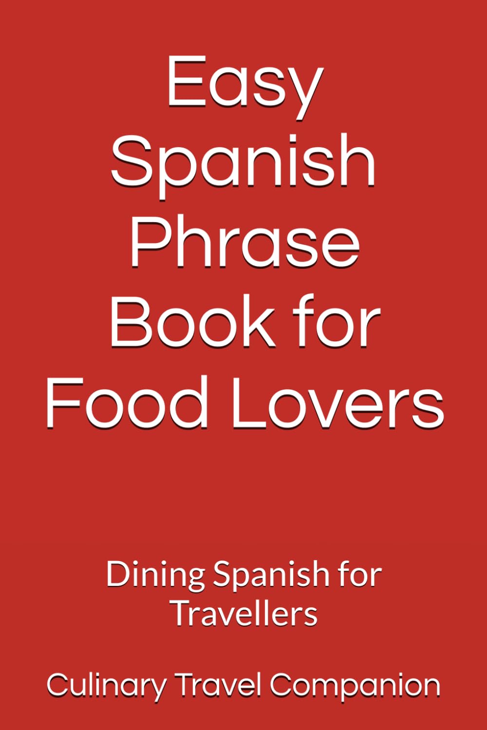 Easy Spanish Phrase Book for Food Lovers: Dining Spanish for Travellers (Eat Like a Local: Phrasebooks for Food Travelers)