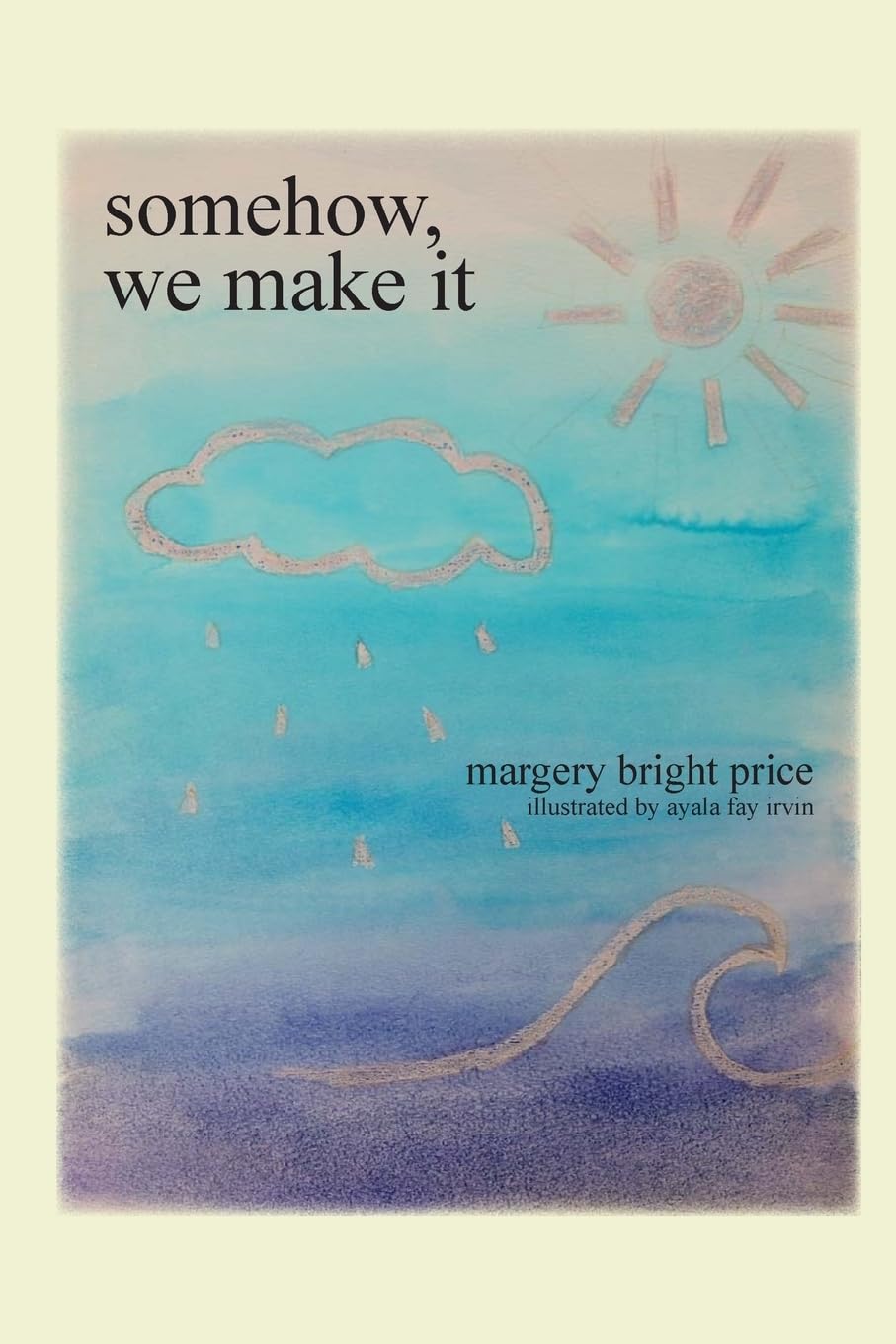 Somehow, we make it: poetry and prose about leaves, love, and life in g
