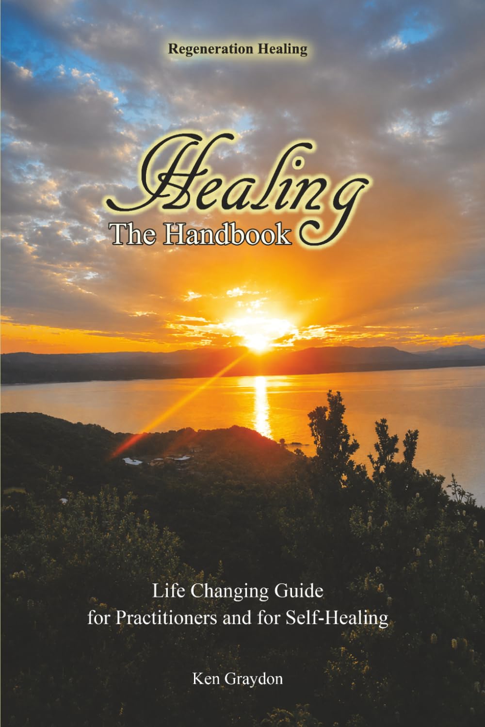 Healing. The Handbook: Life Changing Guide for Practitioners and for Self Healing
