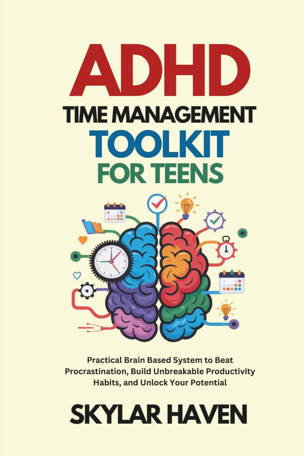 ADHD Time Management Toolkit for Teens: Practical Brain Based System to Beat Procrastination, Build Unbreakable Productivity Habits, and Unlock Your Potential