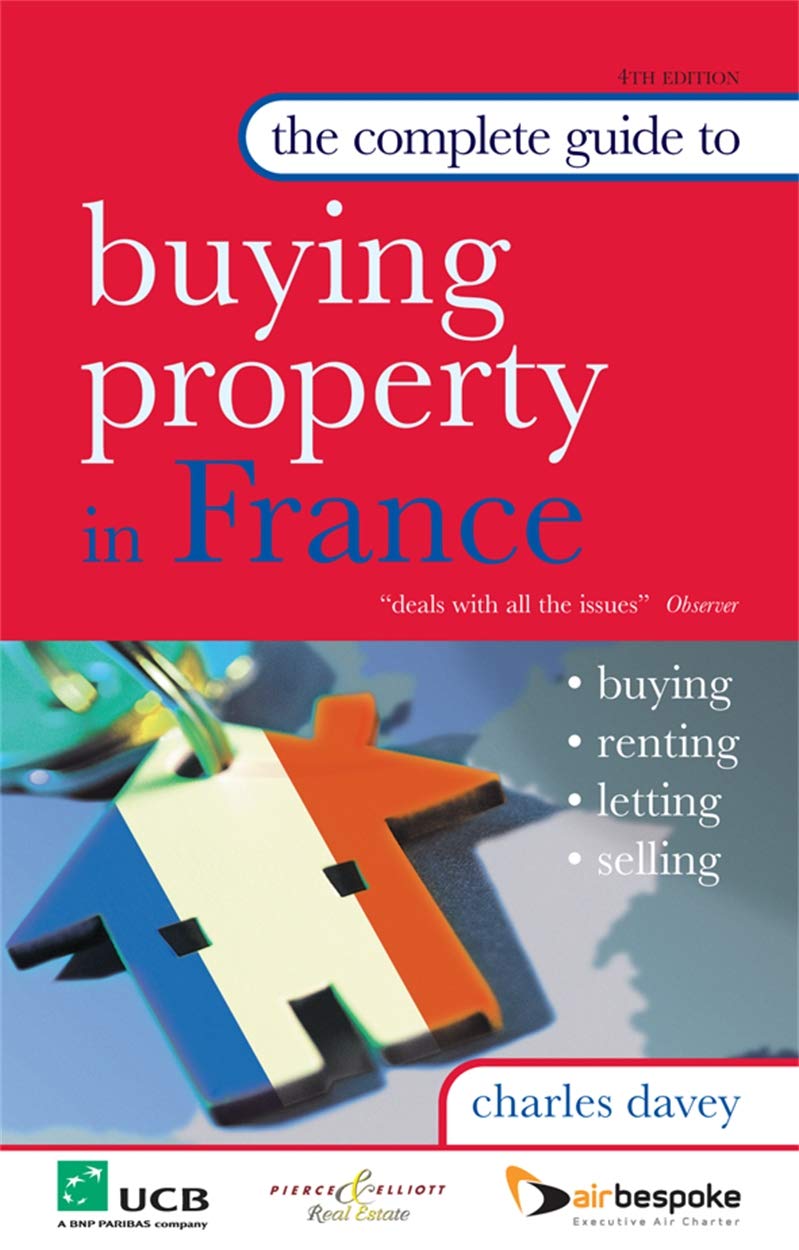 The Complete Guide to Buying Property in France Davey, Charles