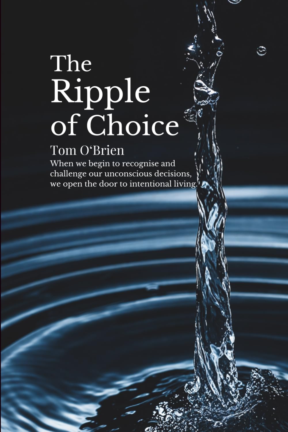 The Ripple of Choice: When we begin to recognise and challenge our unconscious decisions, we open the door to intentional living