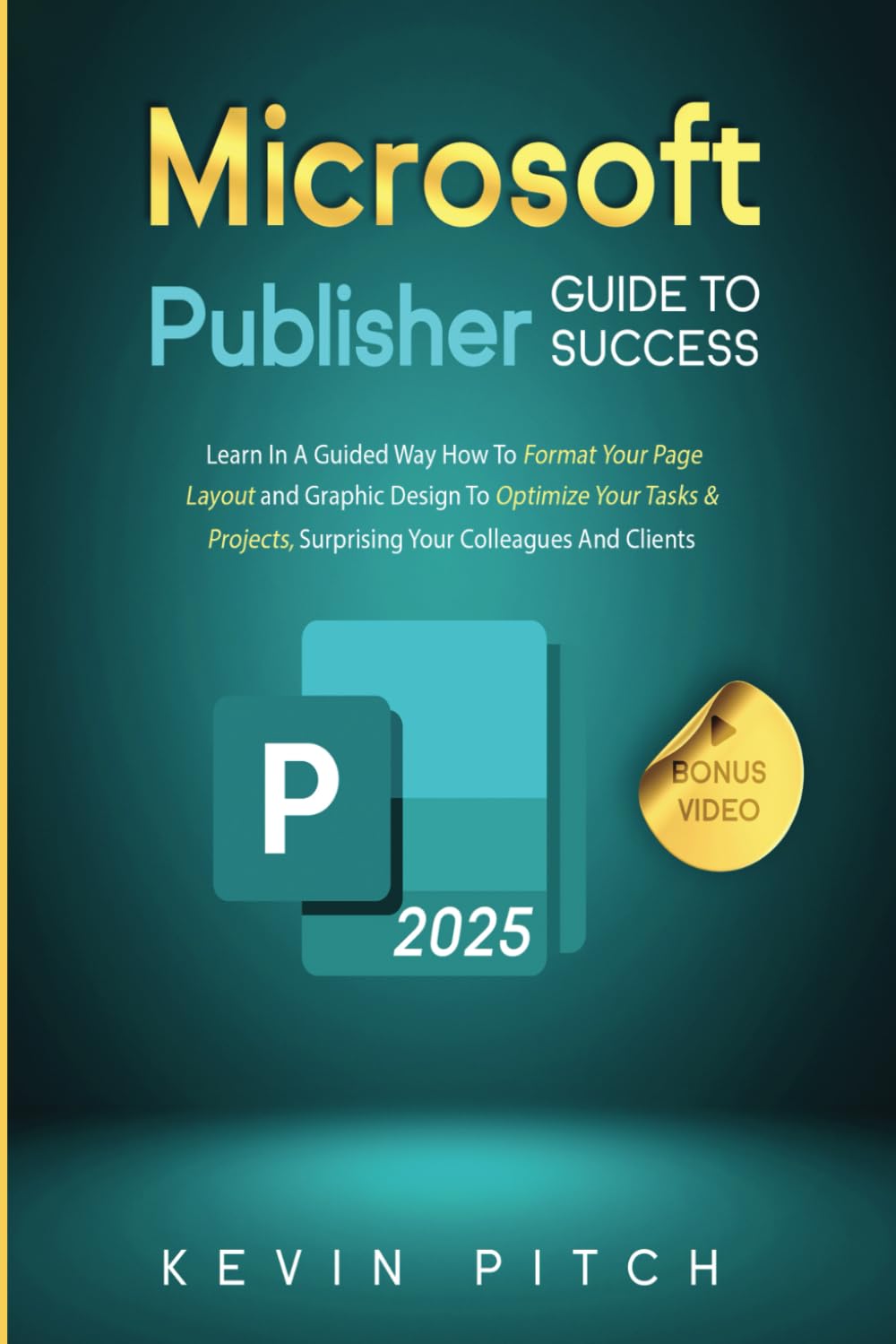 Microsoft Publisher Guide to Success: Learn How to Design, Format, and Publish Like a Pro with Ease