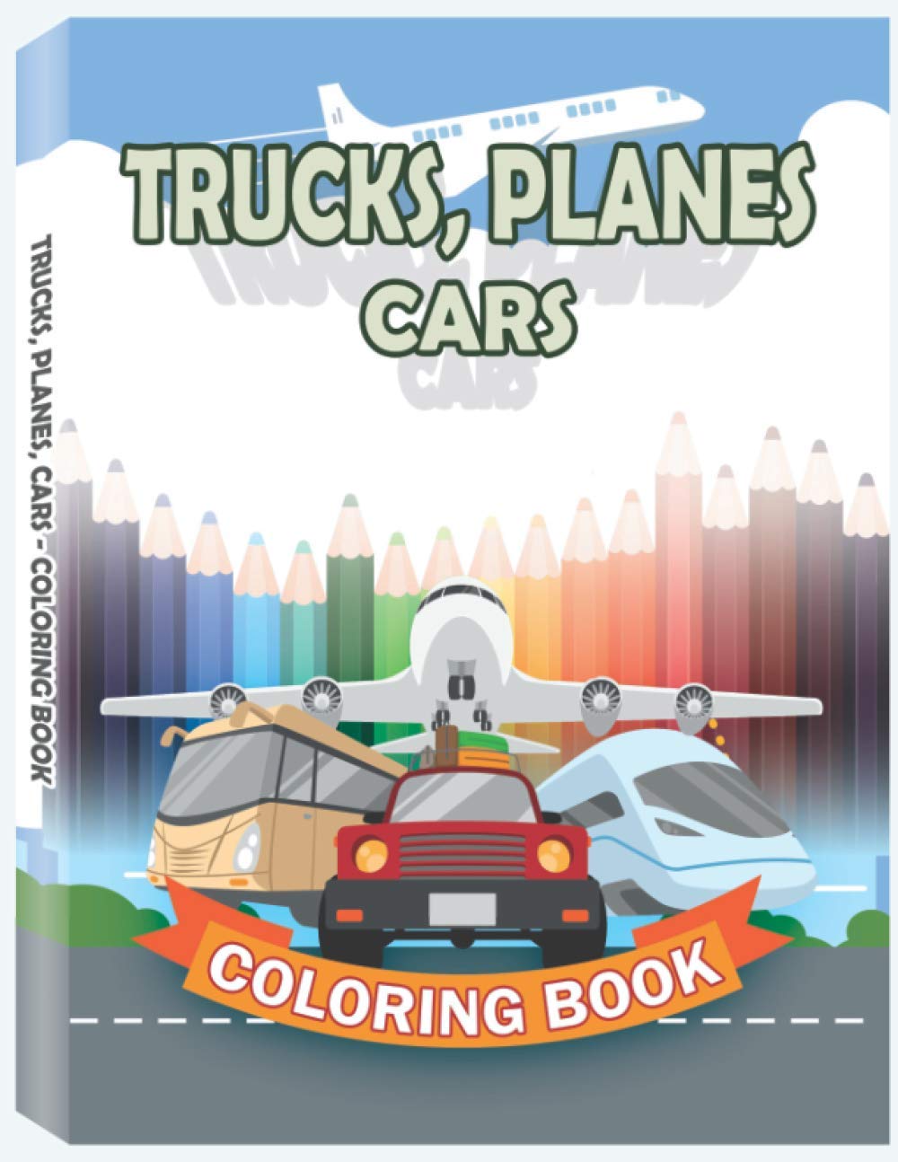 Trucks, Planes, Cars Coloring Book: Cars, Trucks, Bikes, Planes, Boats and Vehicles Coloring Book for Kids