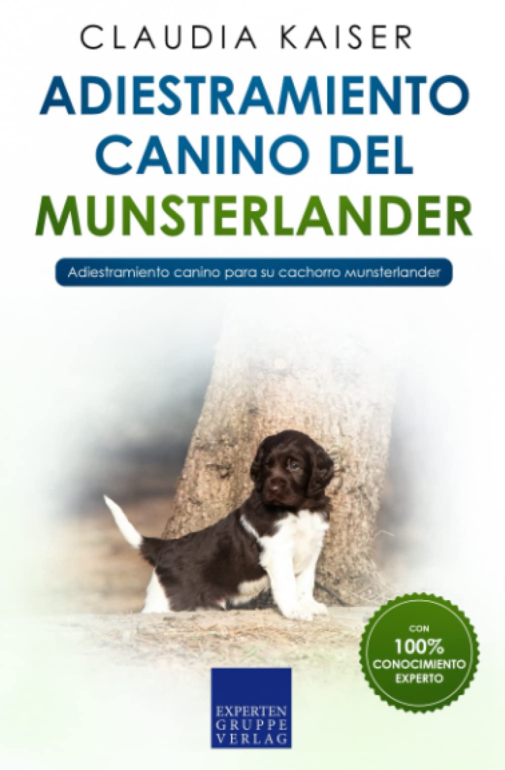Adiestramiento canino del Munsterlander: Adiestramiento canino para su cachorro Munsterlander (Spanish Edition)