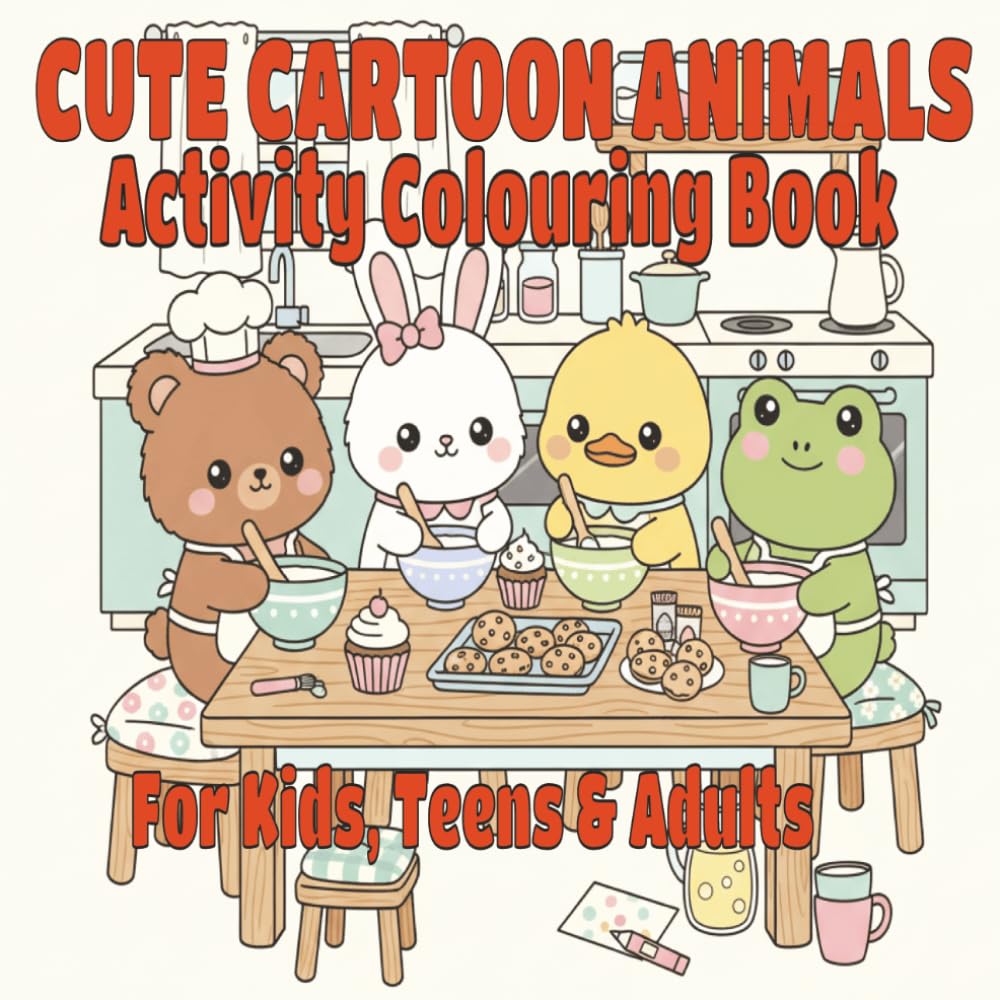Cute Cartoon Animals Activity Colouring Book for Kids, Tens & Adults: 50+ Adorable Cozy Animal Designs -Bear, Bunny, Duck & Frog Fun Baking, Playtime ... Colouring Pages | 8.5 x 8.5 Inches |109 Pages