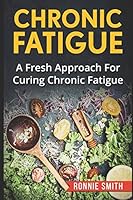 CHRONIC FATIGUE: a Fresh Approach to Dealing with Chronic Fatigue 1520890486 Book Cover