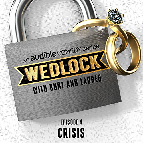 Ep. 4: Crisis (Wedlock with Kurt and Lauren) by Audible Comedy | Free Audiobook