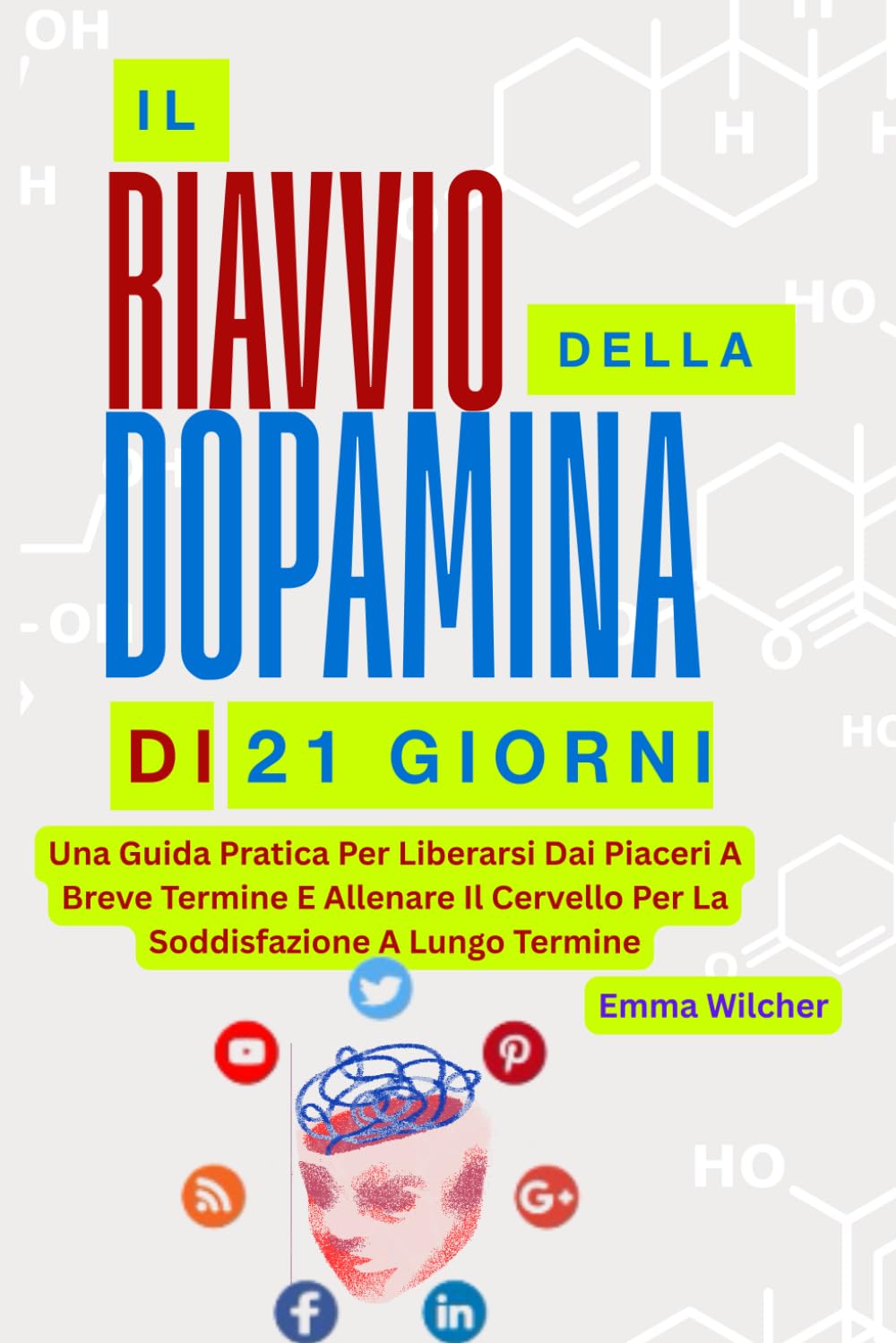 IL RIAVVIO DELLA DOPAMINA DI 21 GIORNI: Una Guida Pratica Per Liberarsi Dai Piaceri A Breve Termine E Allenare Il Cervello Per La Soddisfazione A Lungo Termine