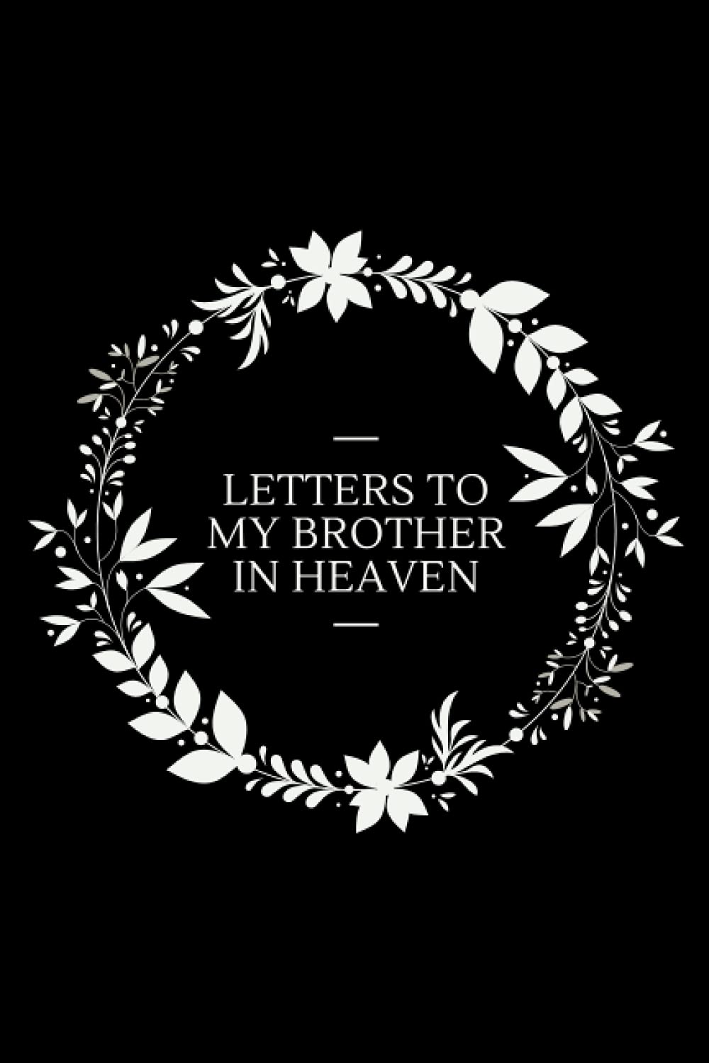 Letters to my Brother in Heaven: Grieving the Loss of your Brother , Gift journal , the Loss of brother journal , Grief Journal , Book for Letters to ... For Write in , 120 Pages, 6x9 Inches