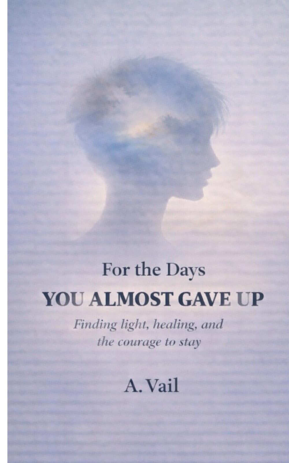 For the Days You Almost Gave Up: Finding light, healing, and courage to stay