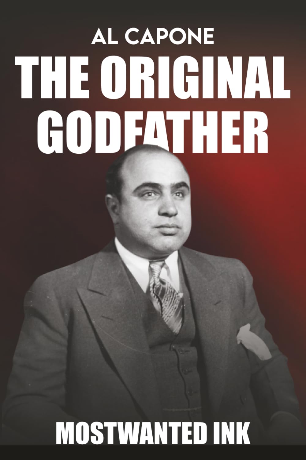 Al Capone: The Original Godfather - The True Story Behind Boardwalk Empire (Mafia Bosses)