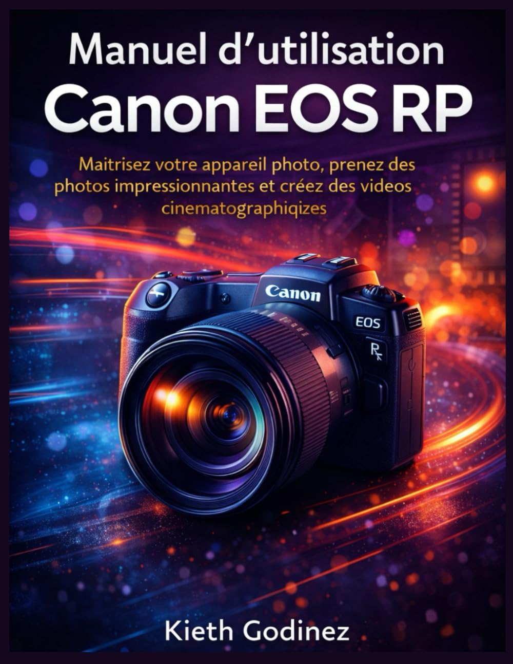 Manuel d’utilisation Canon EOS RP: Maîtrisez votre appareil photo, prenez des photos impressionnantes et créez des vidéos cinématographiques