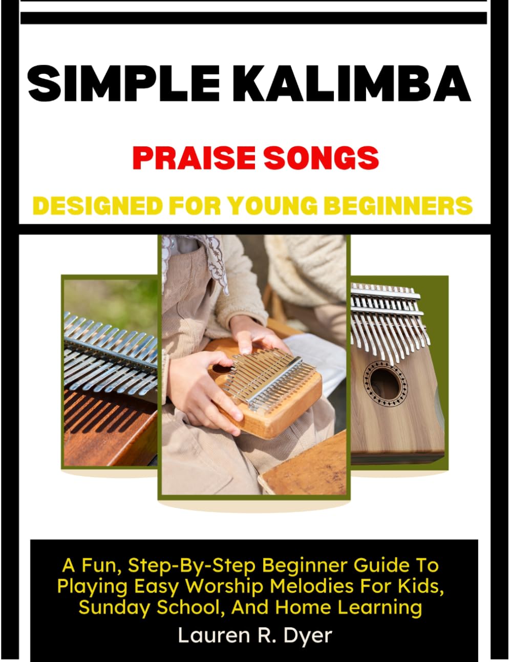 Simple Kalimba Praise Songs Designed For Young Beginners: A Fun, Step-By-Step Beginner Guide To Playing Easy Worship Melodies For Kids, Sunday School, And Home Learning