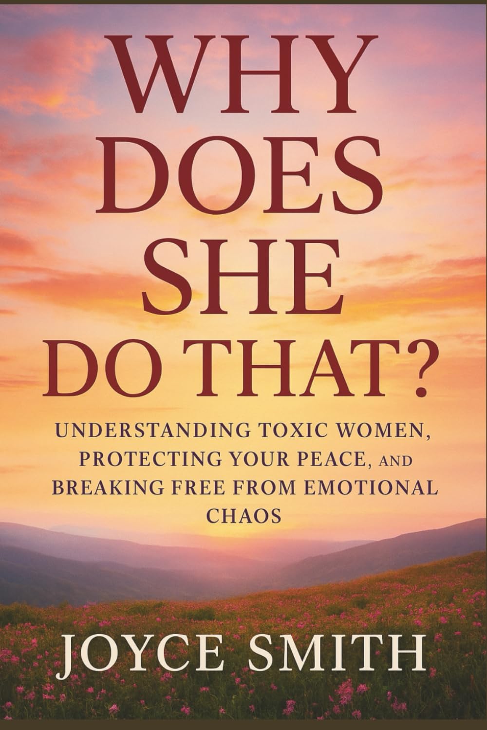 Why Does She Do That?: Understanding Toxic Women, Protecting Your Peace, and Breaking Free from Emotional Chaos