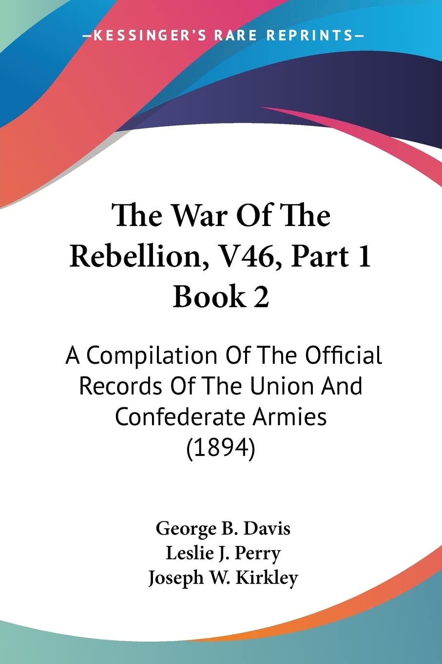The War Of The Rebellion, V46, Part 1 Book 2: A Compilation Of The Official Records Of The Union And Confederate Armies (1894)