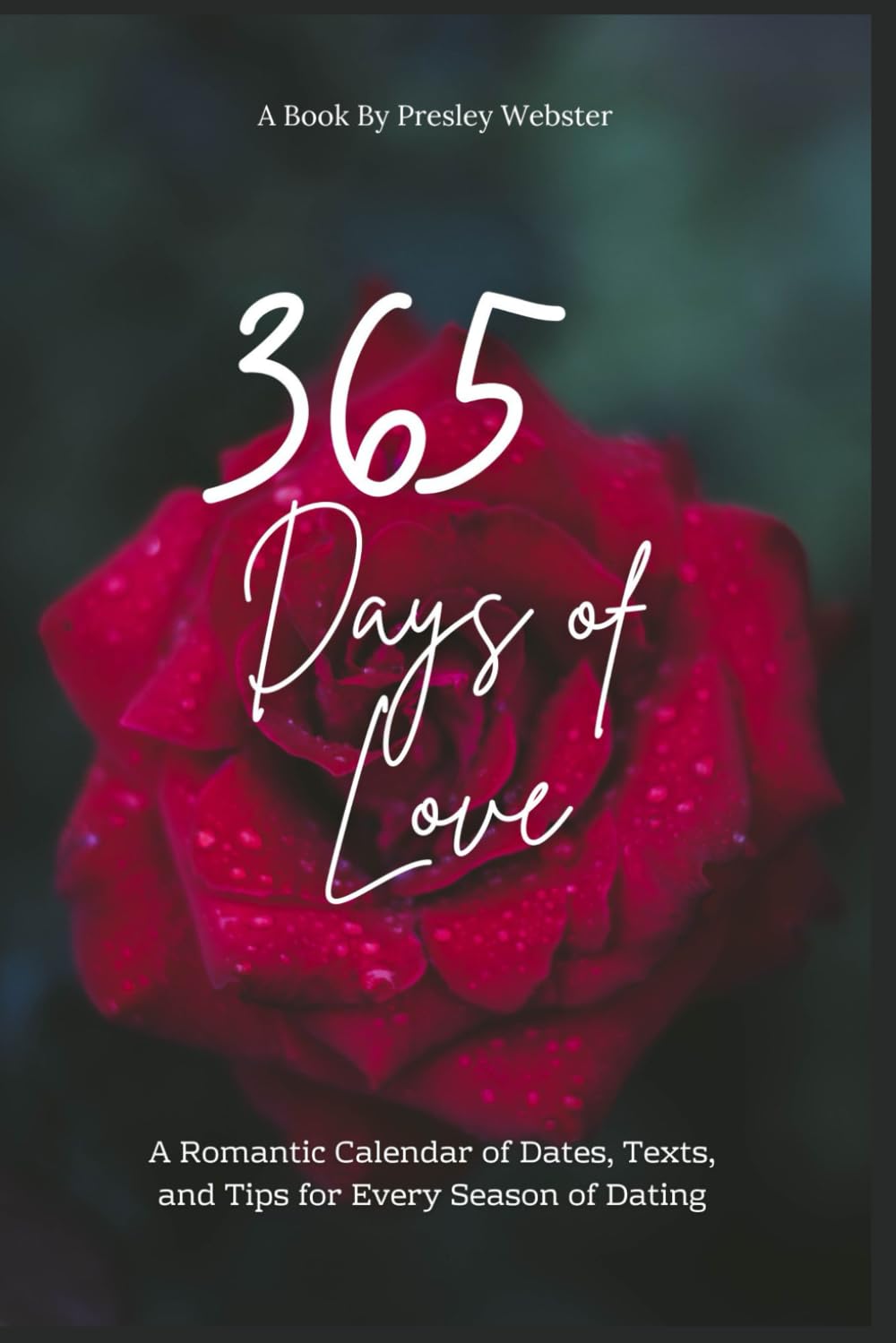 365 Days of Love: A Romantic Calendar of Dates, Texts, and Tips for Every Season of Dating