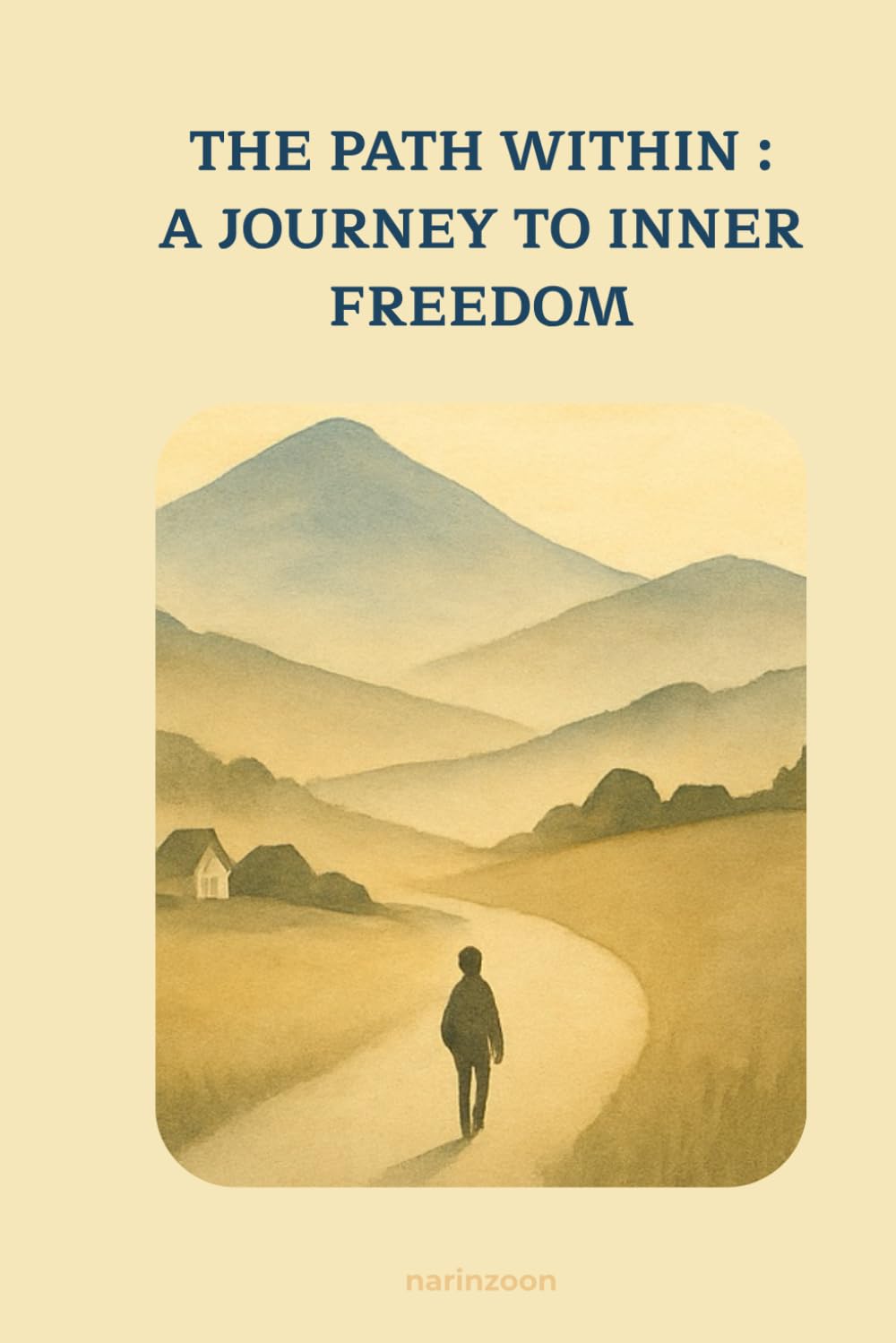 THE PATH WITHIN : A JOURNEY TO INNER FREEDOM: THE PATH WITHIN : A JOURNEY TO INNER FREEDOM