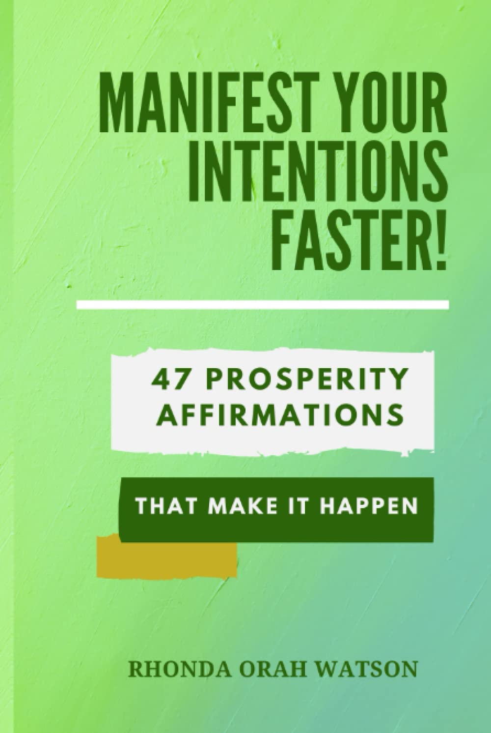 Manifest Your Intentions Faster!: 47 Prosperity Affirmations That Make it Happen