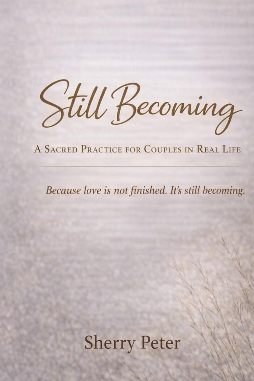 STILL BECOMING: A Sacred Practice for Couples in Real Life