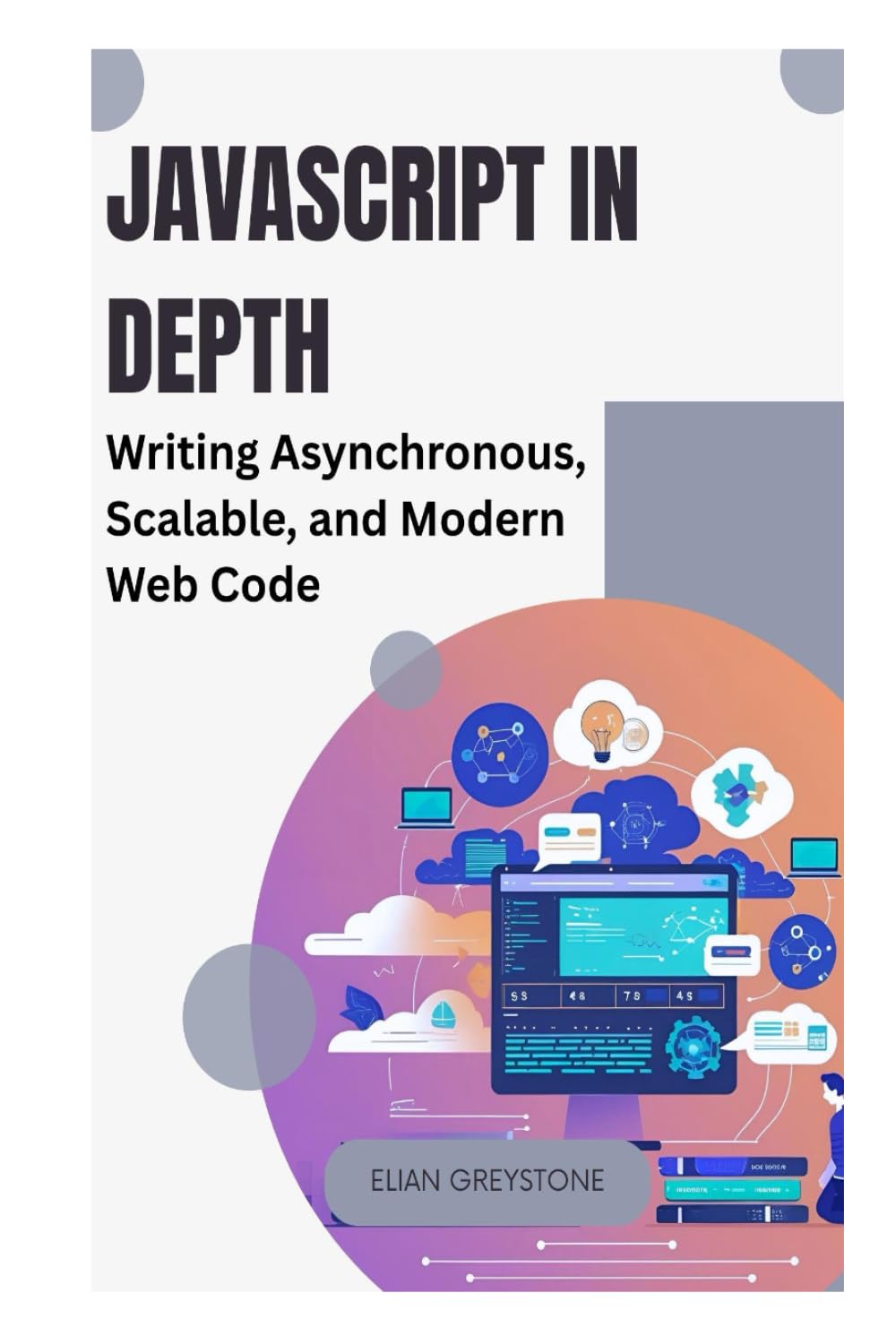 JavaScript in Depth: Writing Asynchronous, Scalable, and Modern Web Code